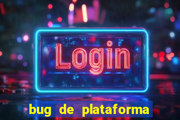 bug de plataforma de jogos